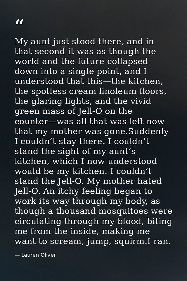 My aunt just stood there, and in that second it was as though the world and the future collapsed down into a single poin — Lauren Oliver