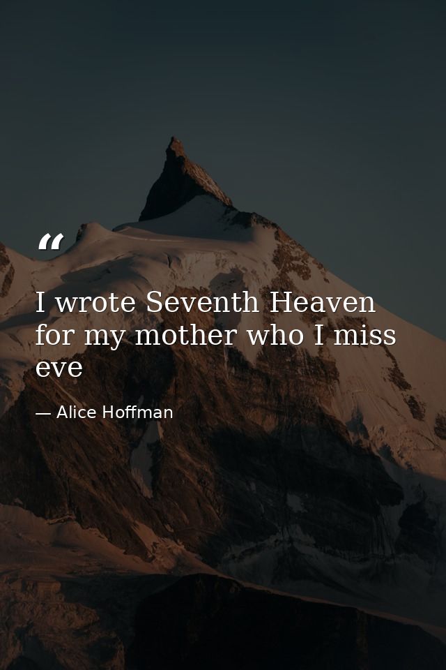I wrote Seventh Heaven for my mother who I miss eve — Alice Hoffman