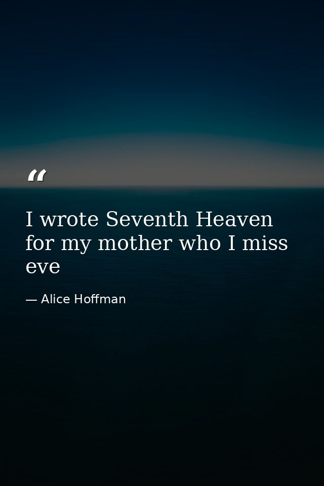 I wrote Seventh Heaven for my mother who I miss eve — Alice Hoffman