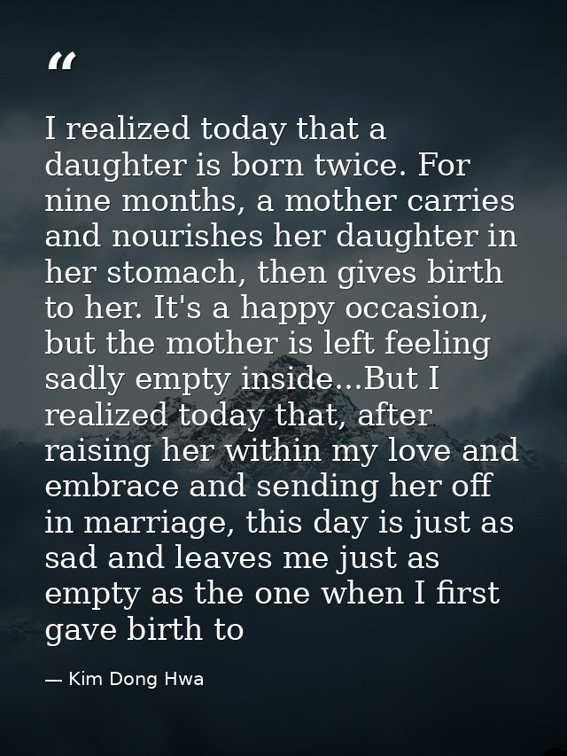 I realized today that a daughter is born twice. For nine months, a mother carries and nourishes her daughter in her stom — Kim Dong Hwa