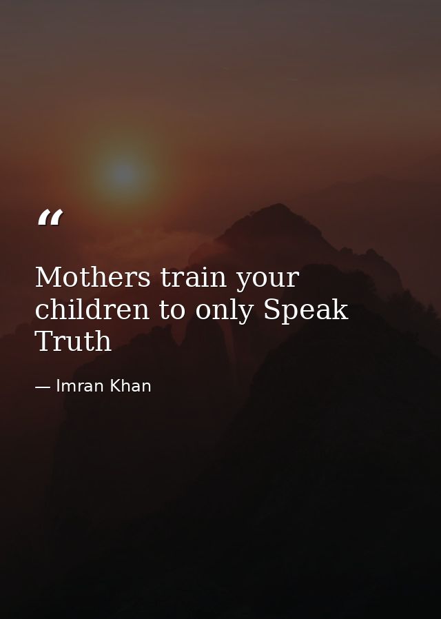 Mothers train your children to only Speak Truth — Imran Khan