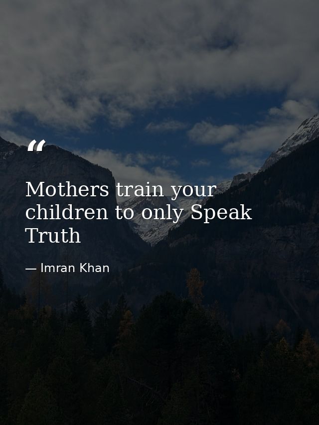 Mothers train your children to only Speak Truth — Imran Khan