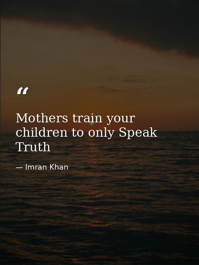 Mothers train your children to only Speak Truth — Imran Khan