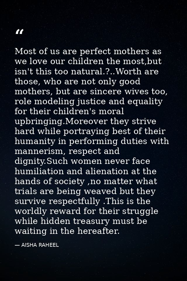 Most of us are perfect mothers as we love our children the most,but isn't this too natural.?..Worth are those, who are n — AISHA RAHEEL