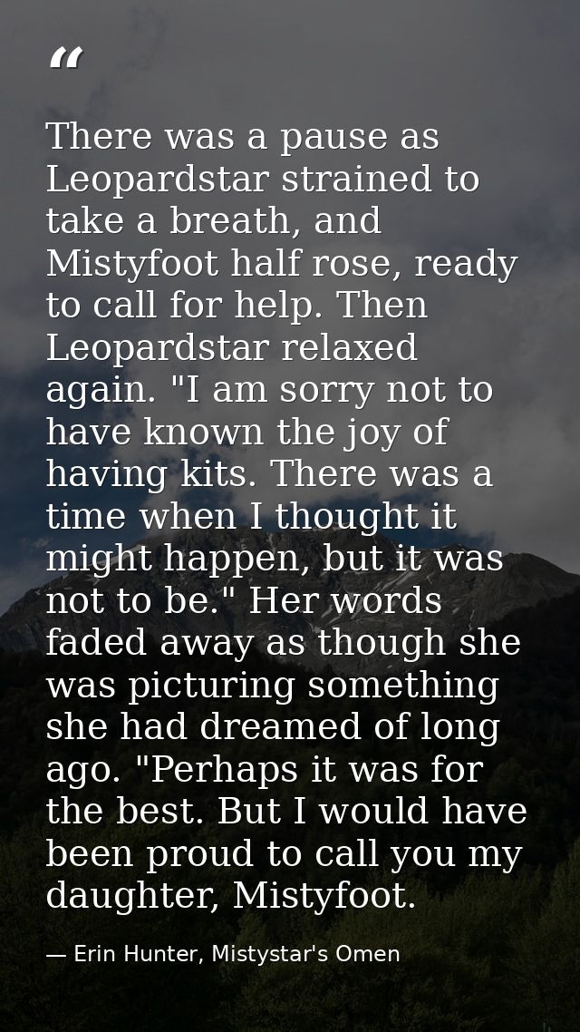 There was a pause as Leopardstar strained to take a breath, and Mistyfoot half rose, ready to call for help. Then Leopar — Erin Hunter, Mistystar's Omen