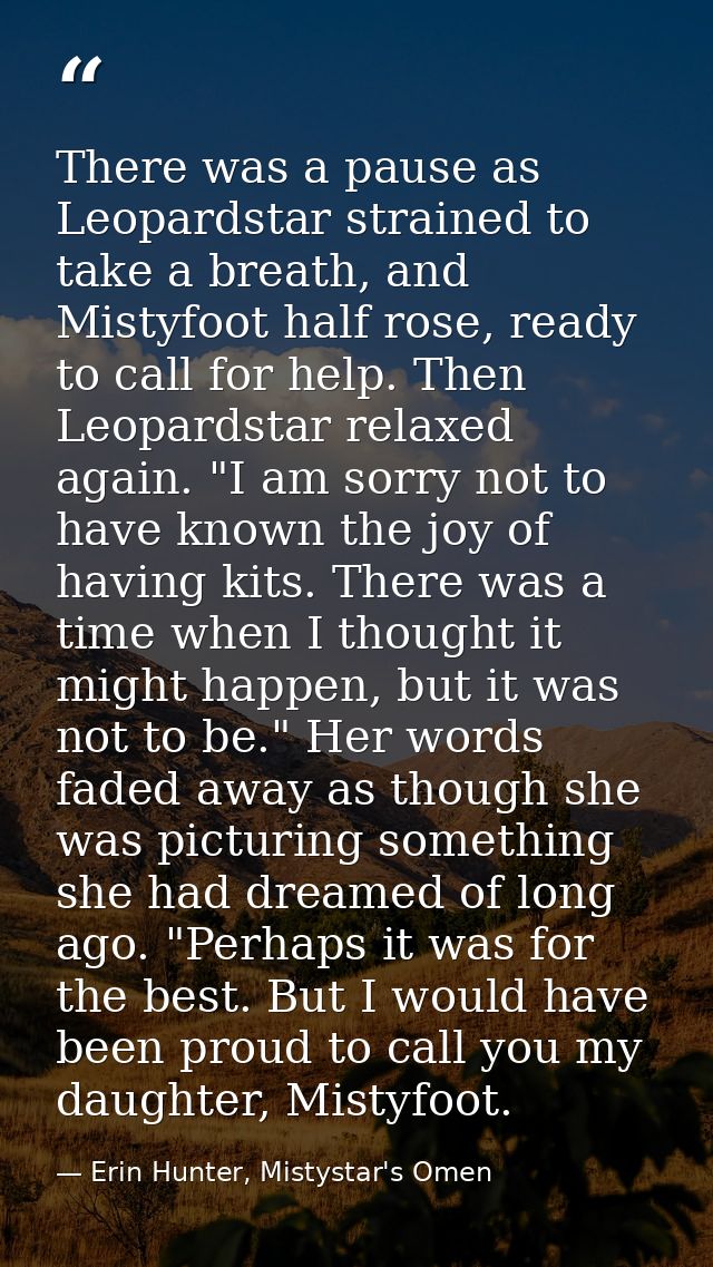 There was a pause as Leopardstar strained to take a breath, and Mistyfoot half rose, ready to call for help. Then Leopar — Erin Hunter, Mistystar's Omen
