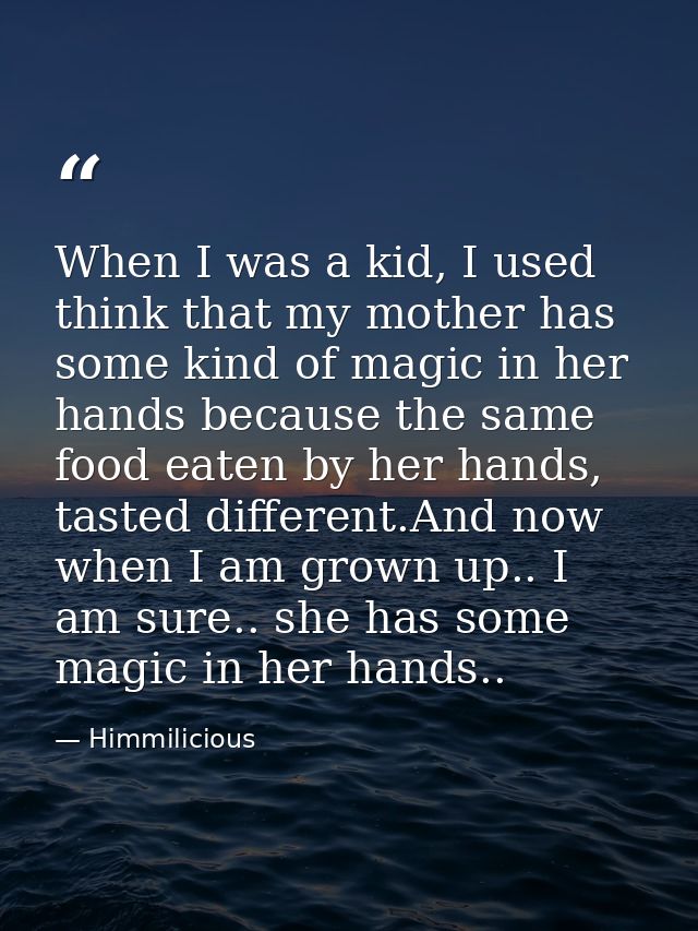 When I was a kid, I used think that my mother has some kind of magic in her hands because the same food eaten by her han — Himmilicious