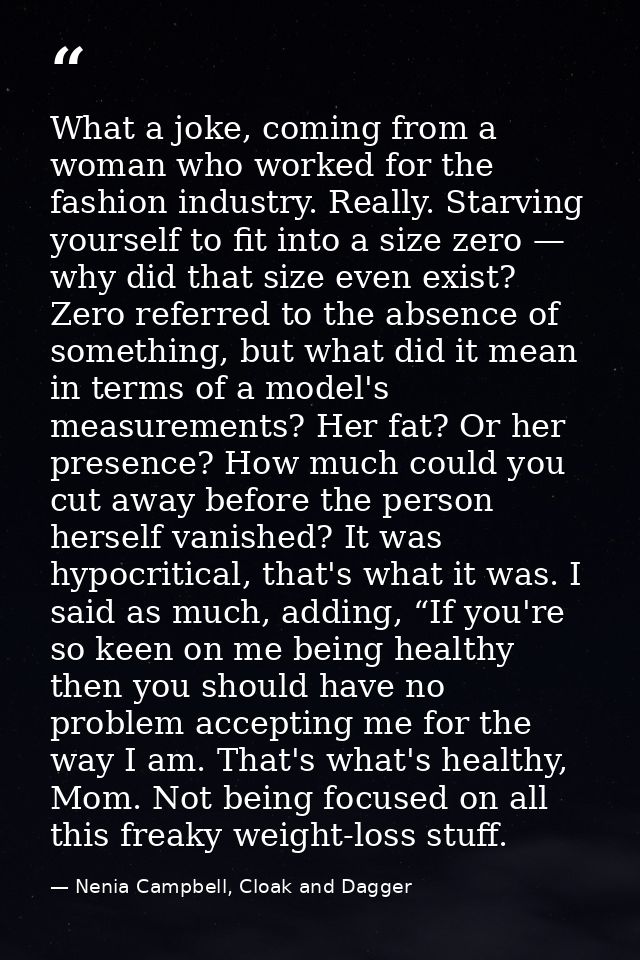 What a joke, coming from a woman who worked for the fashion industry. Really. Starving yourself to fit into a size zero  — Nenia Campbell, Cloak and Dagger