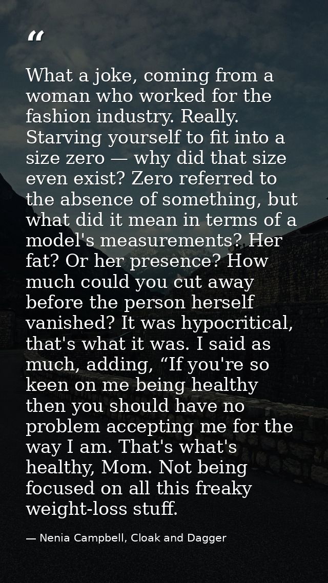 What a joke, coming from a woman who worked for the fashion industry. Really. Starving yourself to fit into a size zero  — Nenia Campbell, Cloak and Dagger