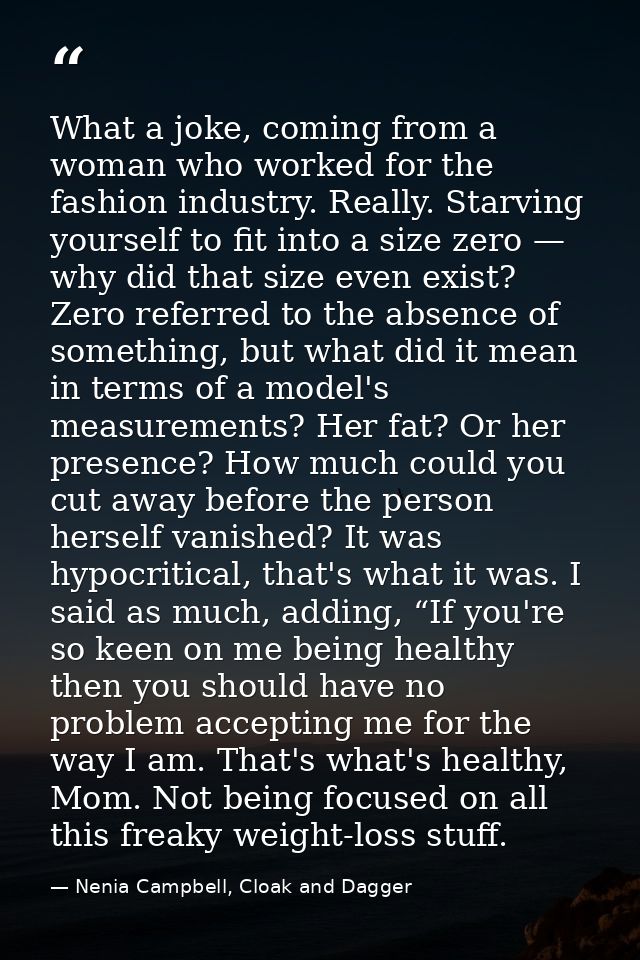 What a joke, coming from a woman who worked for the fashion industry. Really. Starving yourself to fit into a size zero  — Nenia Campbell, Cloak and Dagger