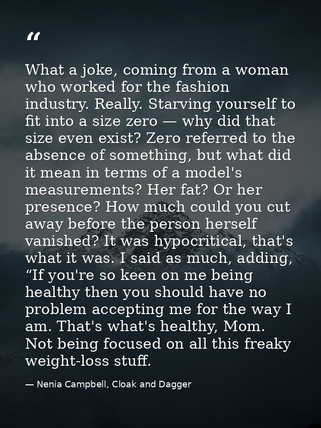 What a joke, coming from a woman who worked for the fashion industry. Really. Starving yourself to fit into a size zero  — Nenia Campbell, Cloak and Dagger