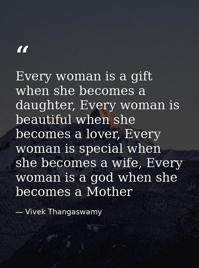 Every woman is a gift when she becomes a daughter, Every woman is beautiful when she becomes a lover, Every woman is spe — Vivek Thangaswamy