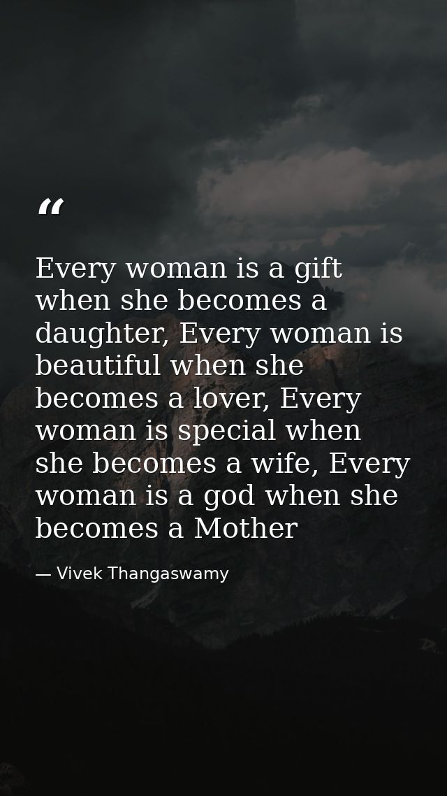 Every woman is a gift when she becomes a daughter, Every woman is beautiful when she becomes a lover, Every woman is spe — Vivek Thangaswamy