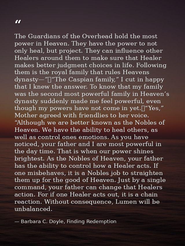 The Guardians of the Overhead hold the most power in Heaven. They have the power to not only heal, but project. They can — Barbara C. Doyle, Finding Redemption