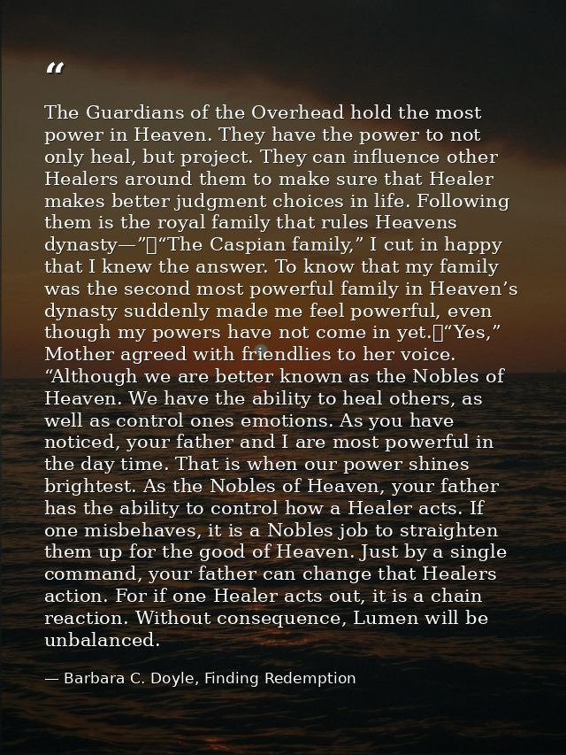 The Guardians of the Overhead hold the most power in Heaven. They have the power to not only heal, but project. They can — Barbara C. Doyle, Finding Redemption