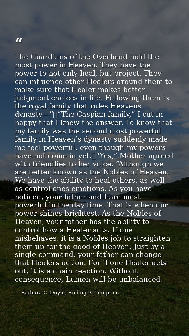 The Guardians of the Overhead hold the most power in Heaven. They have the power to not only heal, but project. They can — Barbara C. Doyle, Finding Redemption