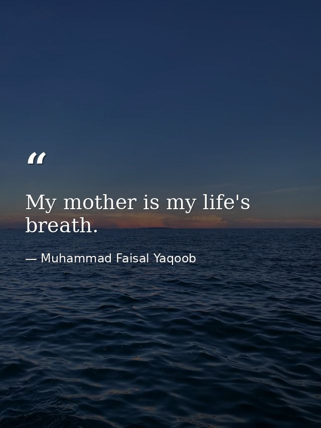 My mother is my life's breath. — Muhammad Faisal Yaqoob