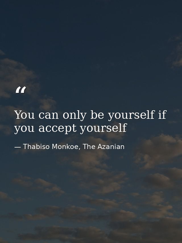 You can only be yourself if you accept yourself — Thabiso Monkoe, The Azanian