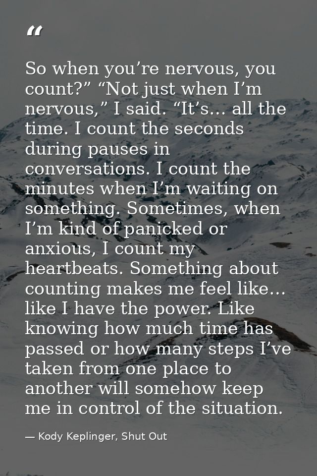 So when you’re nervous, you count?” “Not just when I’m nervous,” I said. “It’s… all the time. I count the seconds during — Kody Keplinger, Shut Out