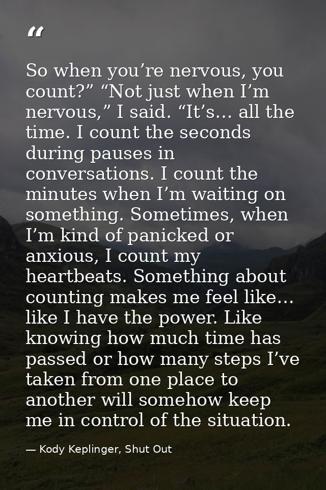 So when you’re nervous, you count?” “Not just when I’m nervous,” I said. “It’s… all the time. I count the seconds during — Kody Keplinger, Shut Out