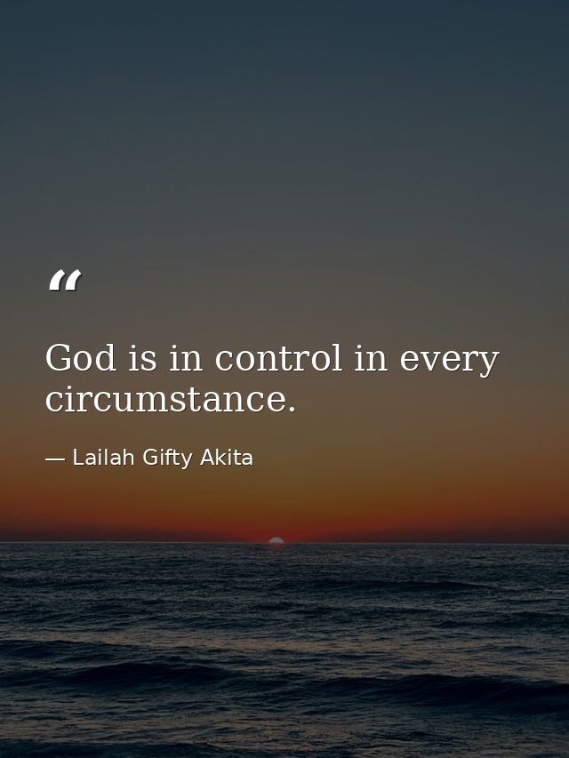 God is in control in every circumstance. — Lailah Gifty Akita