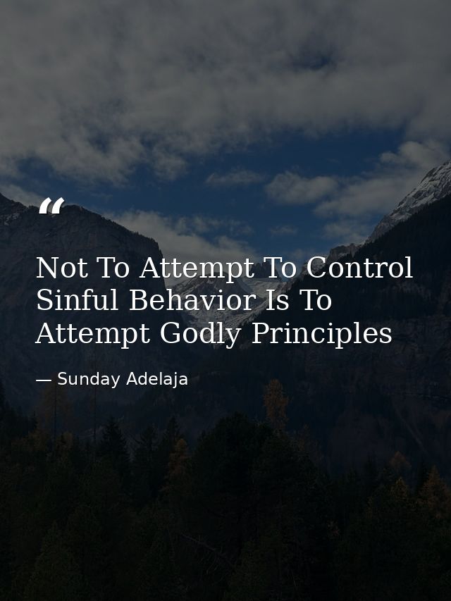 Not To Attempt To Control Sinful Behavior Is To Attempt Godly Principles — Sunday Adelaja