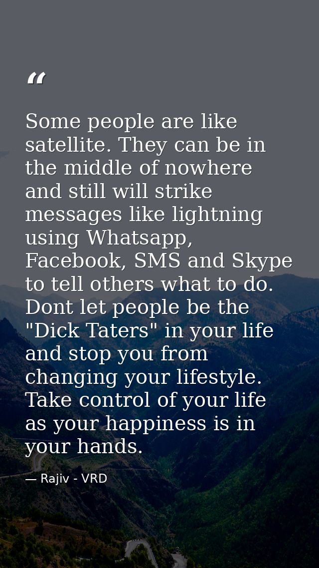 Some people are like satellite. They can be in the middle of nowhere and still will strike messages like lightning using — Rajiv - VRD