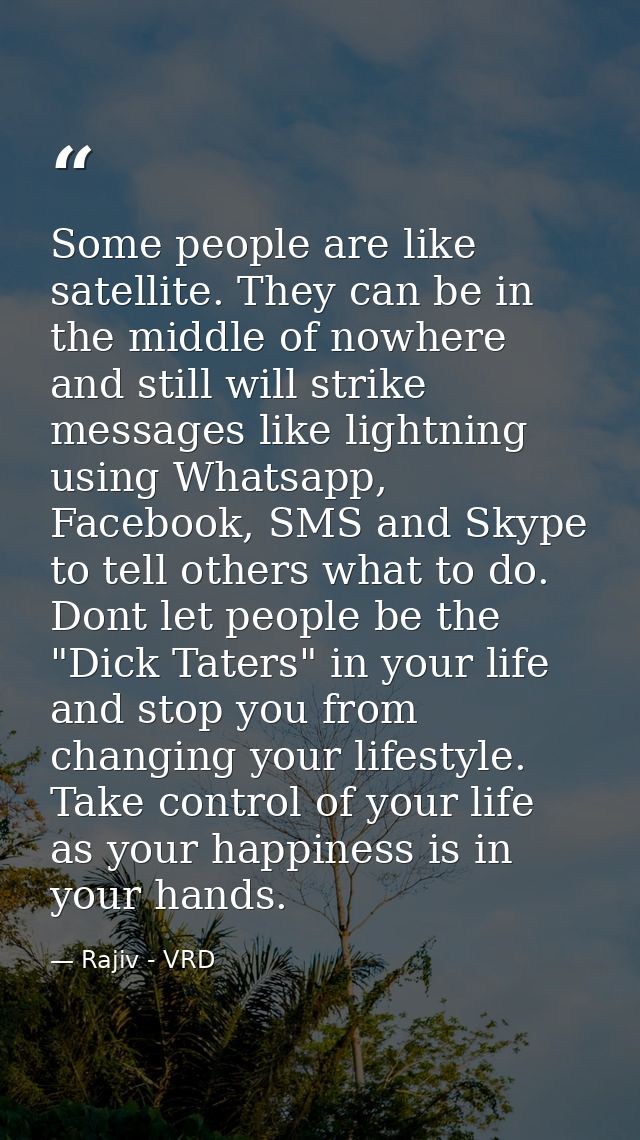 Some people are like satellite. They can be in the middle of nowhere and still will strike messages like lightning using — Rajiv - VRD