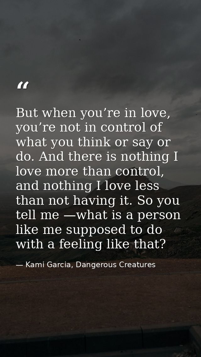 But when you’re in love, you’re not in control of what you think or say or do. And there is nothing I love more than con — Kami Garcia, Dangerous Creatures