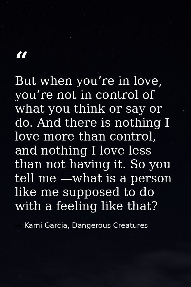 But when you’re in love, you’re not in control of what you think or say or do. And there is nothing I love more than con — Kami Garcia, Dangerous Creatures