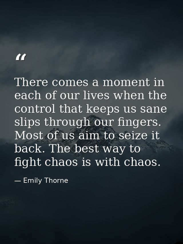 There comes a moment in each of our lives when the control that keeps us sane slips through our fingers. Most of us aim  — Emily Thorne