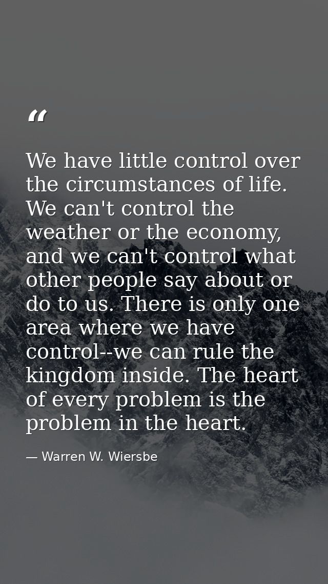 We have little control over the circumstances of life. We can't control the weather or the economy, and we can't control — Warren W. Wiersbe