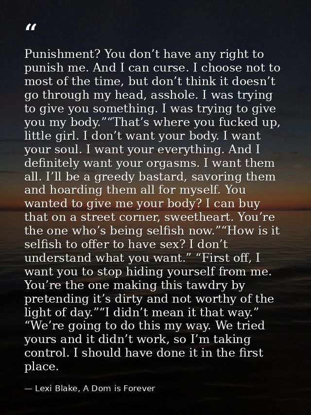 Punishment? You don’t have any right to punish me. And I can curse. I choose not to most of the time, but don’t think it — Lexi Blake, A Dom is Forever