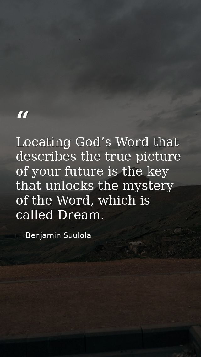 Locating God’s Word that describes the true picture of your future is the key that unlocks the mystery of the Word, whic — Benjamin Suulola