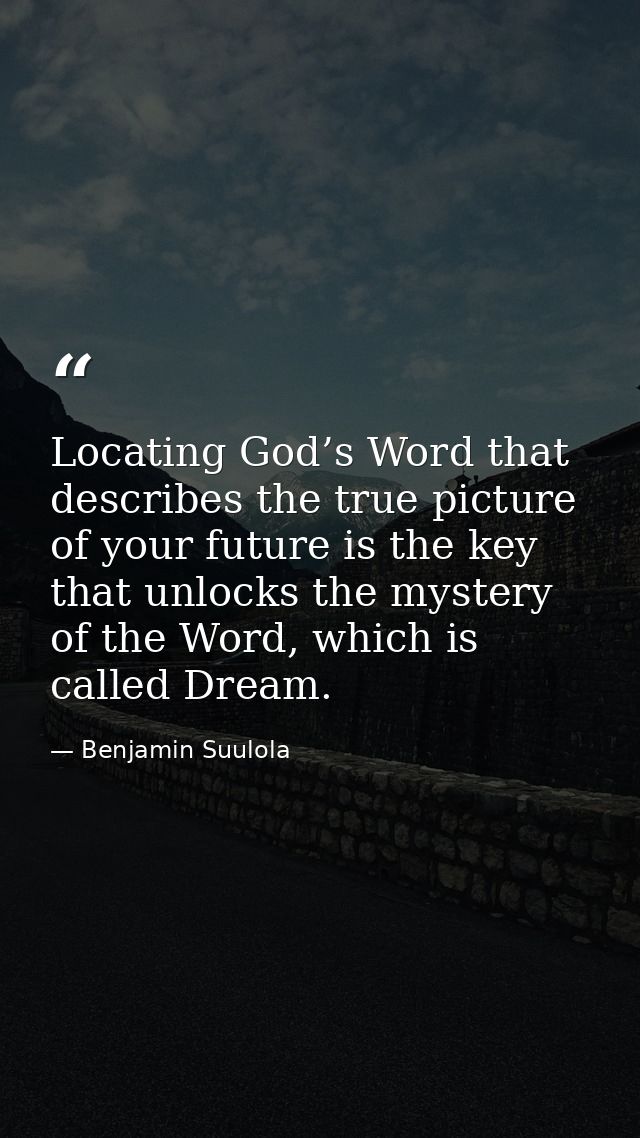 Locating God’s Word that describes the true picture of your future is the key that unlocks the mystery of the Word, whic — Benjamin Suulola