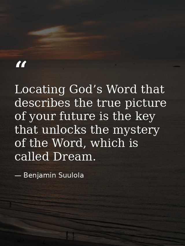 Locating God’s Word that describes the true picture of your future is the key that unlocks the mystery of the Word, whic — Benjamin Suulola