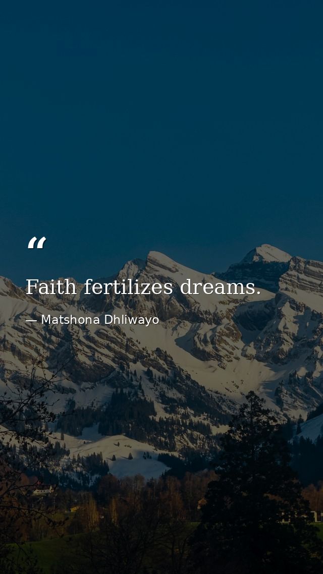 Faith fertilizes dreams. — Matshona Dhliwayo