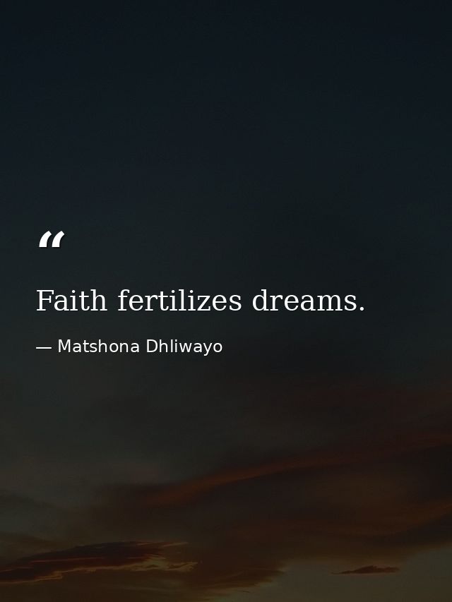 Faith fertilizes dreams. — Matshona Dhliwayo