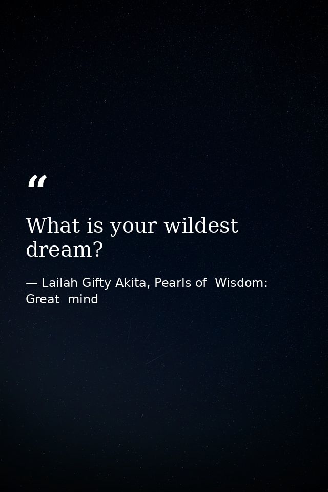What is your wildest dream? — Lailah Gifty Akita, Pearls of  Wisdom: Great  mind