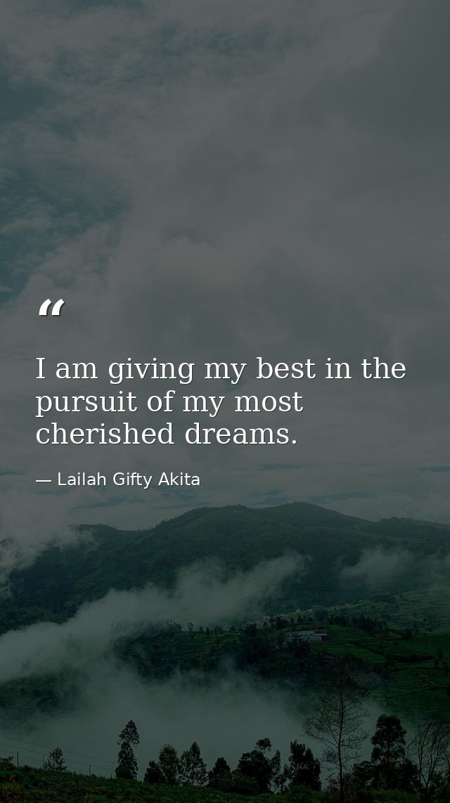 I am giving my best in the pursuit of my most cherished dreams. — Lailah Gifty Akita