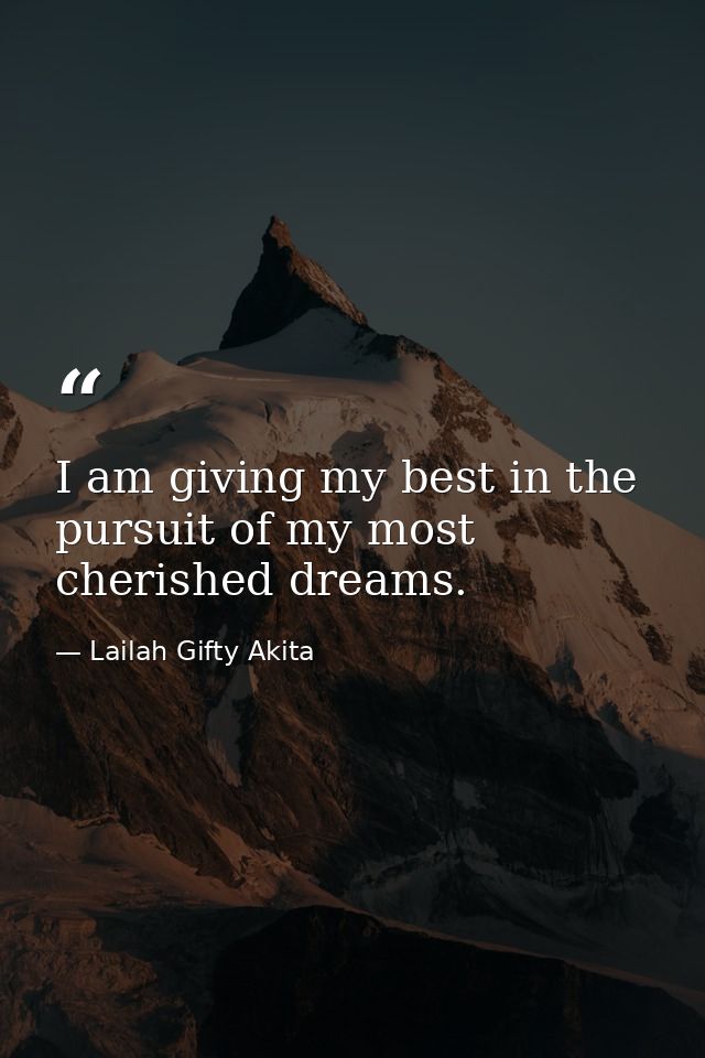 I am giving my best in the pursuit of my most cherished dreams. — Lailah Gifty Akita
