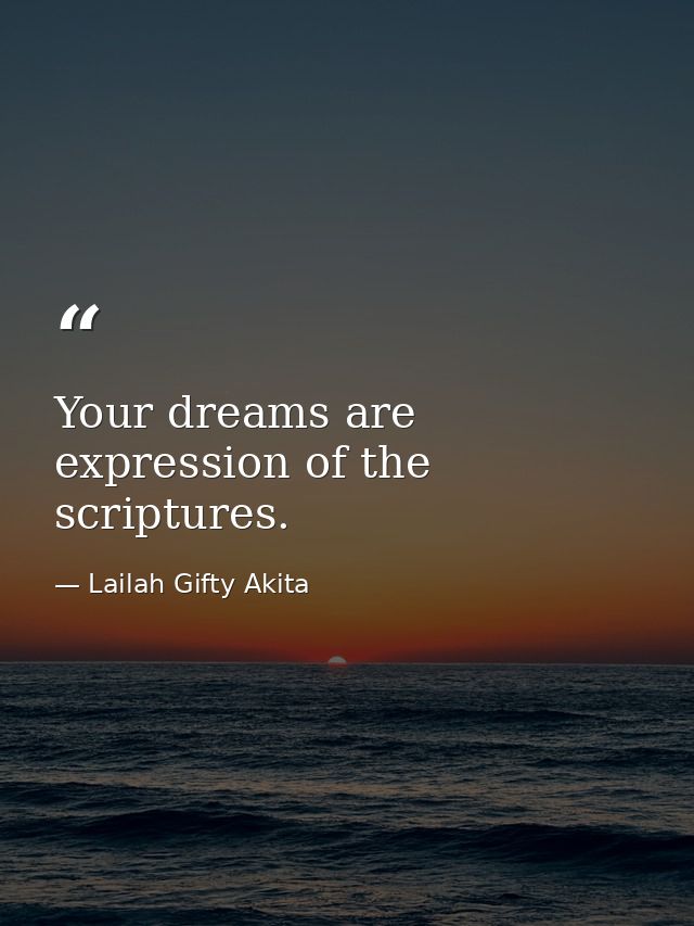 Your dreams are expression of the scriptures. — Lailah Gifty Akita