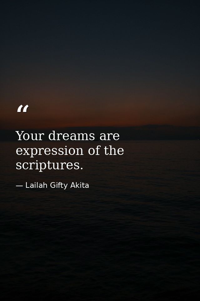 Your dreams are expression of the scriptures. — Lailah Gifty Akita