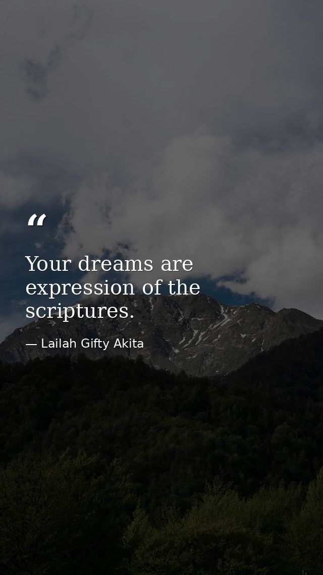 Your dreams are expression of the scriptures. — Lailah Gifty Akita