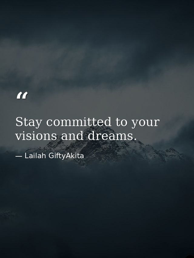 Stay committed to your visions and dreams. — Lailah GiftyAkita