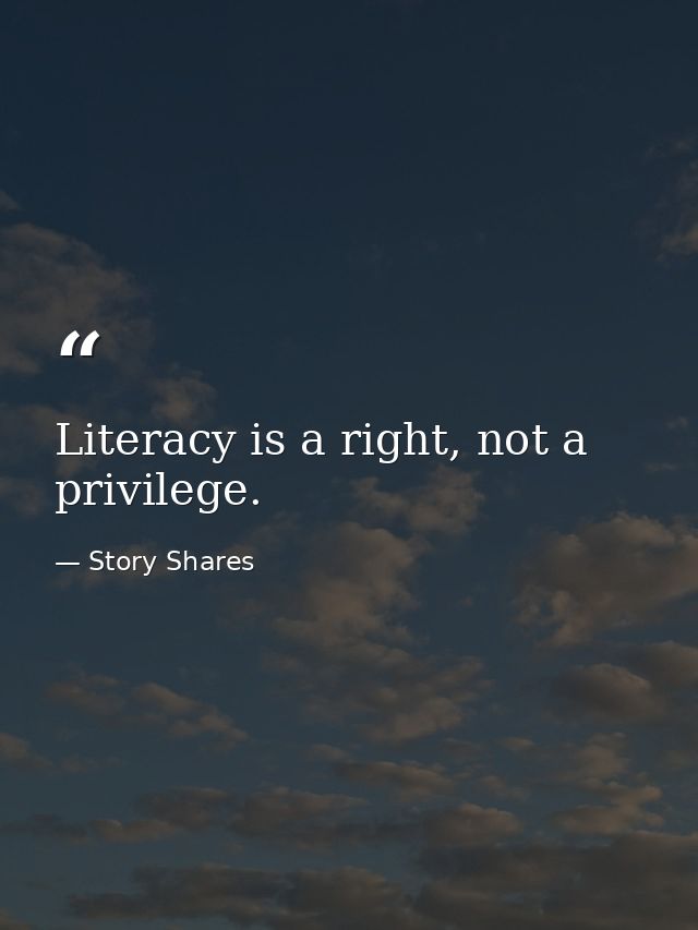 Literacy is a right, not a privilege. — Story Shares