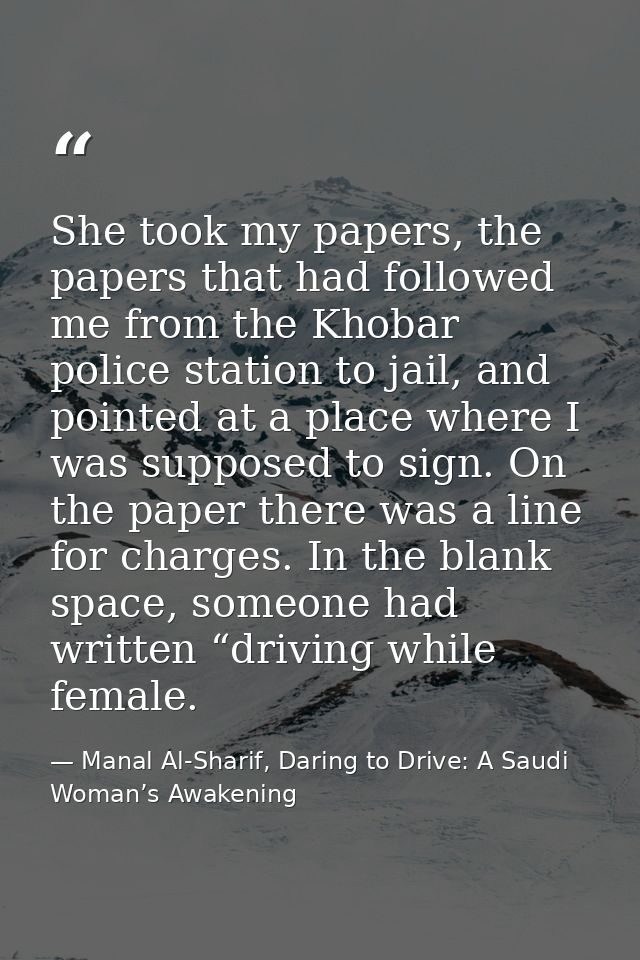She took my papers, the papers that had followed me from the Khobar police station to jail, and pointed at a place where — Manal Al-Sharif, Daring to Drive: A Saudi Woman’s Awakening