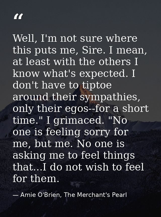Well, I'm not sure where this puts me, Sire. I mean, at least with the others I know what's expected. I don't have to ti — Amie O'Brien, The Merchant's Pearl
