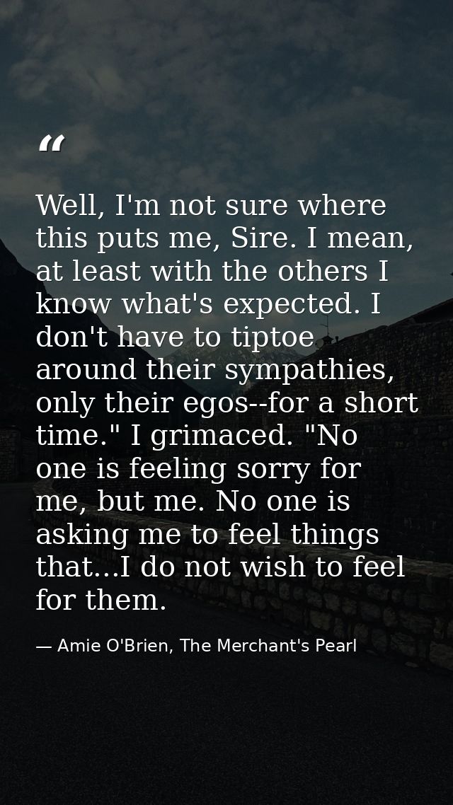Well, I'm not sure where this puts me, Sire. I mean, at least with the others I know what's expected. I don't have to ti — Amie O'Brien, The Merchant's Pearl