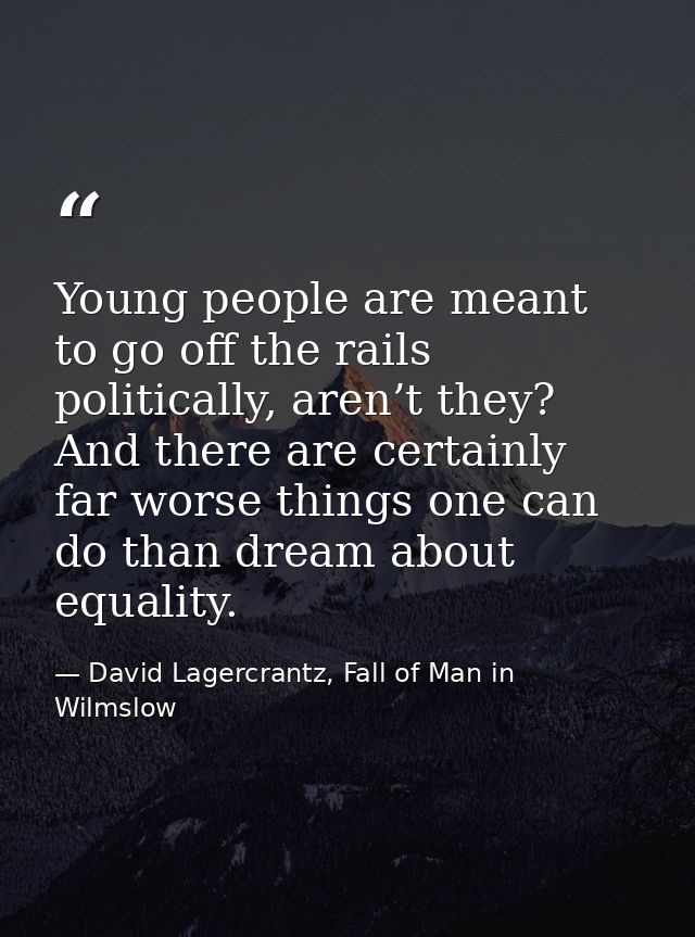 Young people are meant to go off the rails politically, aren’t they? And there are certainly far worse things one can do — David Lagercrantz, Fall of Man in Wilmslow